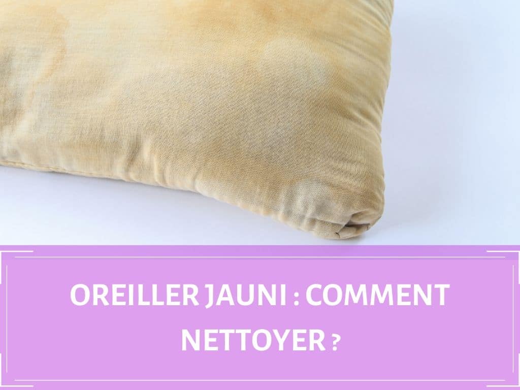 Comment nettoyer un oreiller jauni