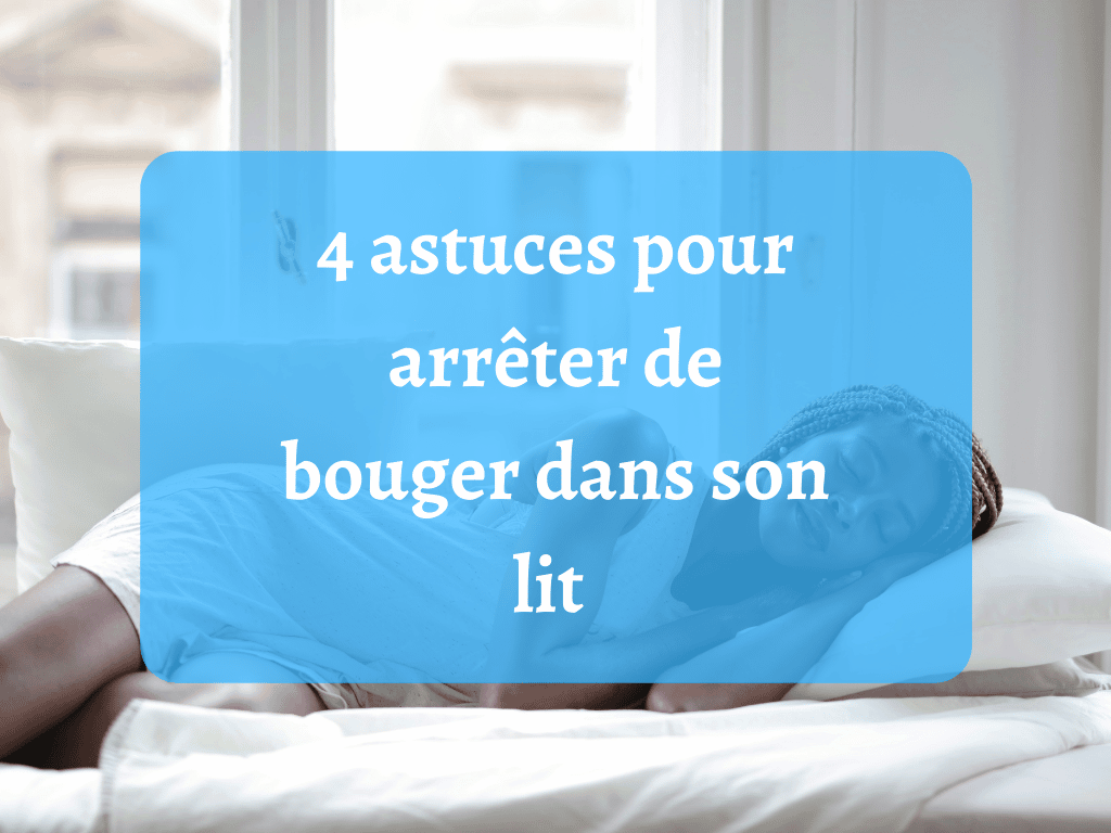 Quels sont les astuces pour arrêter de bouger dans son lit ?