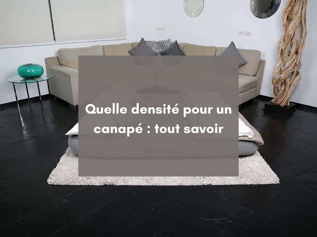 Quelle densité pour un canapé : tout savoir 2